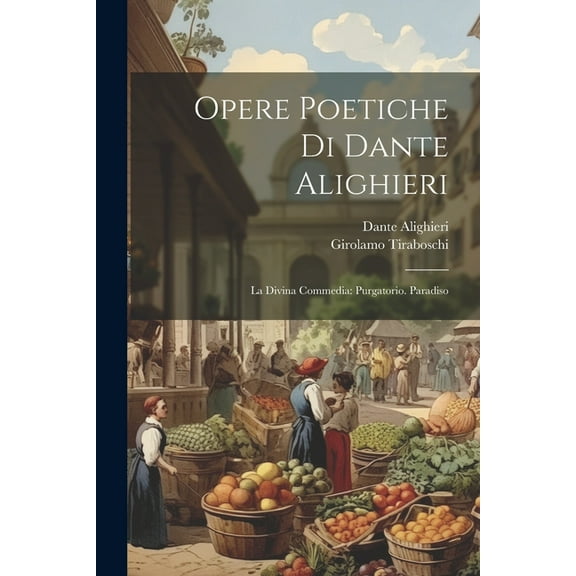 Opere Poetiche Di Dante Alighieri: La Divina Commedia: Purgatorio. Paradiso (Paperback)
