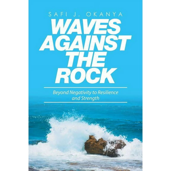 Waves Against the Rock: Beyond Negativity to Resilience and Strength (Paperback)