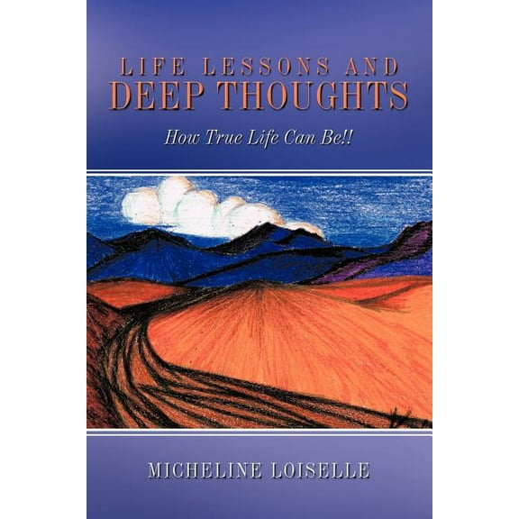 Life Lessons and Deep Thoughts: How True Life Can Be!! (Paperback)