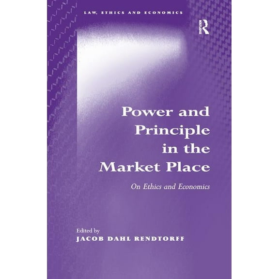 Law, Ethics and Economics Power and Principle in the Market Place: On Ethics and Economics, (Hardcover)