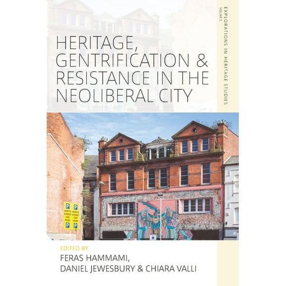 Explorations in Heritage Studies Heritage, Gentrification and Resistance in the Neoliberal City, Book 5, (Hardcover)