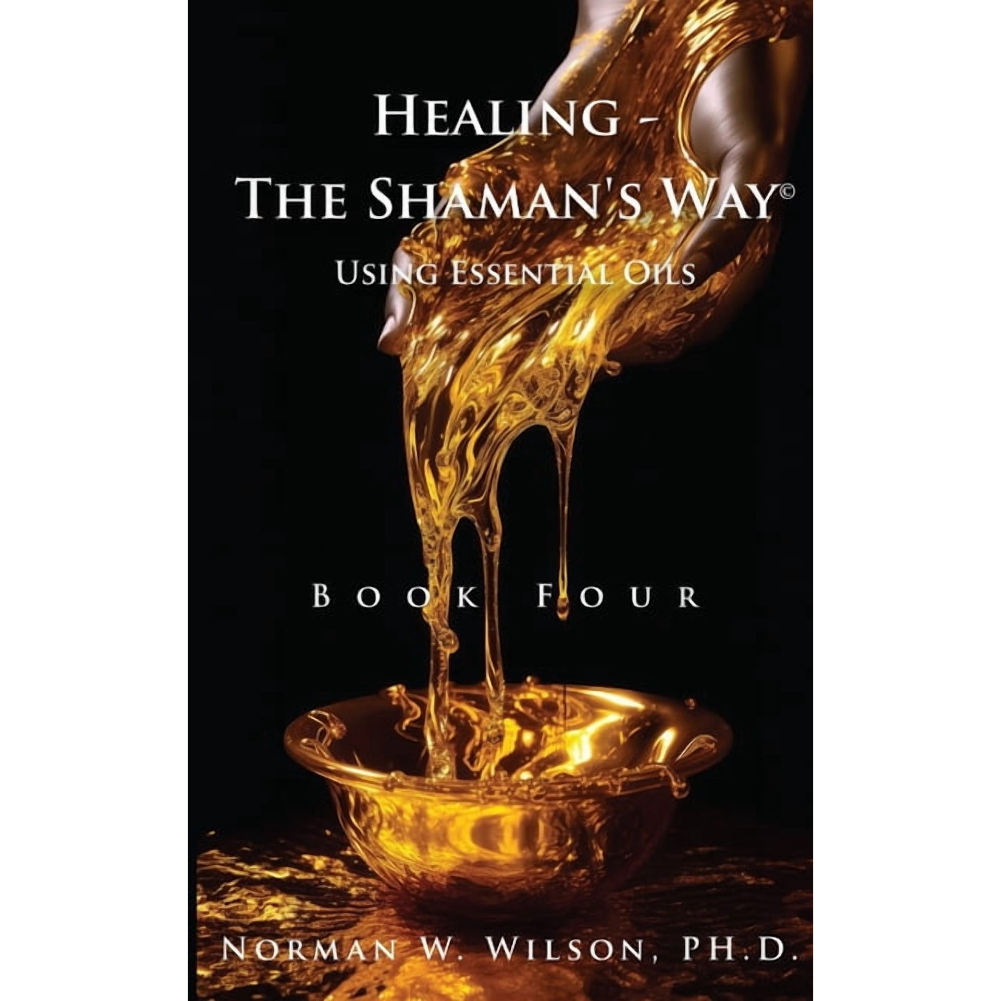 Healing The Shaman's Way - Book 4 - Essential Oils, (Paperback)