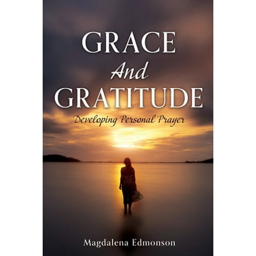 Grace And Gratitude: Developing Personal Prayer (Paperback)