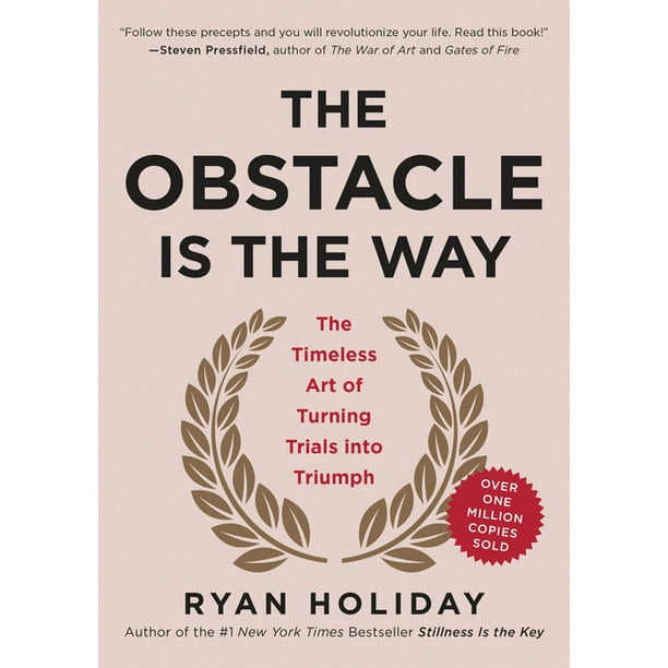 The Obstacle Is The Way The Timeless Art Of Turning Trials Into Triumph Hardcover Walmart Com Walmart Com