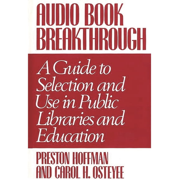 Contributions in Librarianship & Informa Audio Book Breakthrough: A Guide to Selection and Use in Public Libraries and Education, (Hardcover)