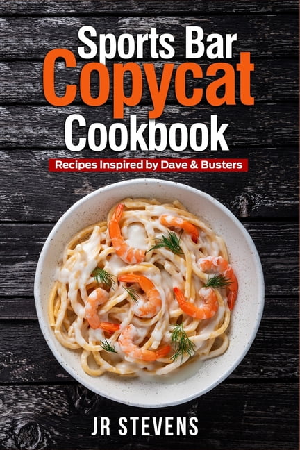Sports Bar Copycat Cookbook : Recipes Inspired by Dave & Buster's Arcade and Restaurant (Paperback)
