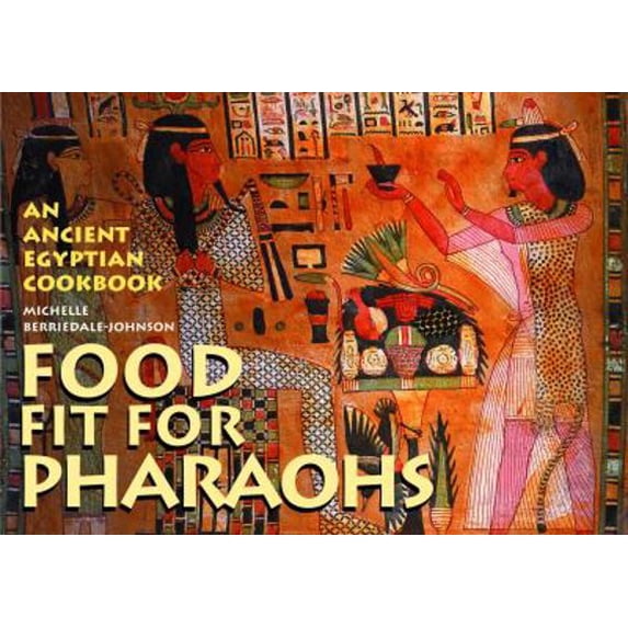 Pre-Owned Food fit for Pharaohs: An Ancient Egyptian Cookbook (Paperback) 0714119849 9780714119847