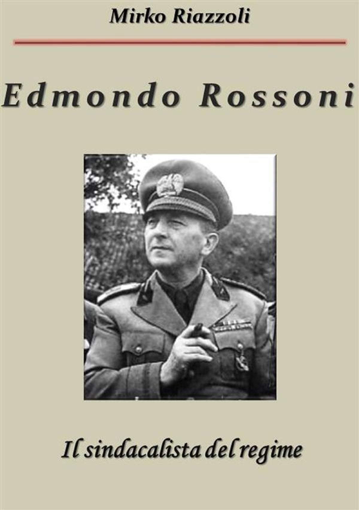 Edmondo Rossoni Il sindacalista del regime eBook
