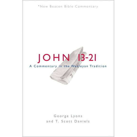 New Beacon Bible Commentary Nbbc, John 13-21: A Commentary in the Wesleyan Tradition, (Paperback)