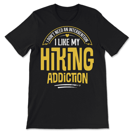 Funny Hiking T-Shirt - I Like My Addiction