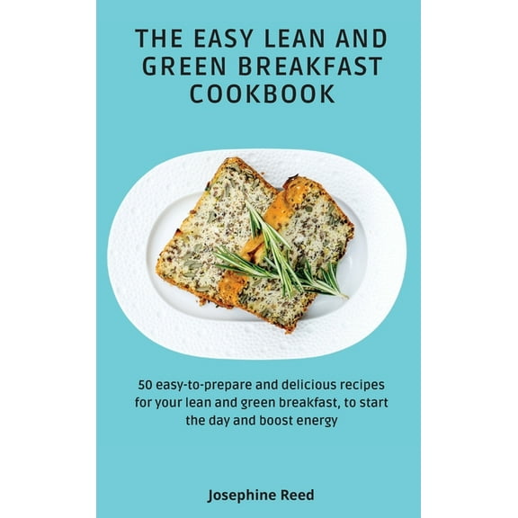 The Easy Lean and Green Breakfast Cookbook: 50 easy-to-prepare and delicious recipes for your lean and green breakfast, , (Hardcover)