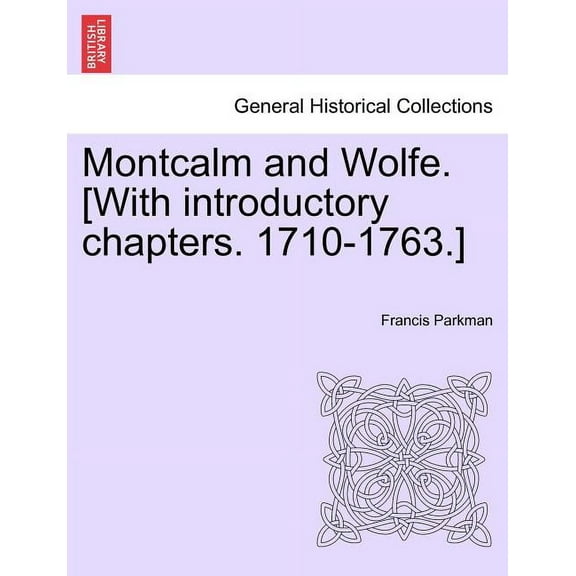 Montcalm and Wolfe. [With introductory chapters. 1710-1763.] (Paperback)