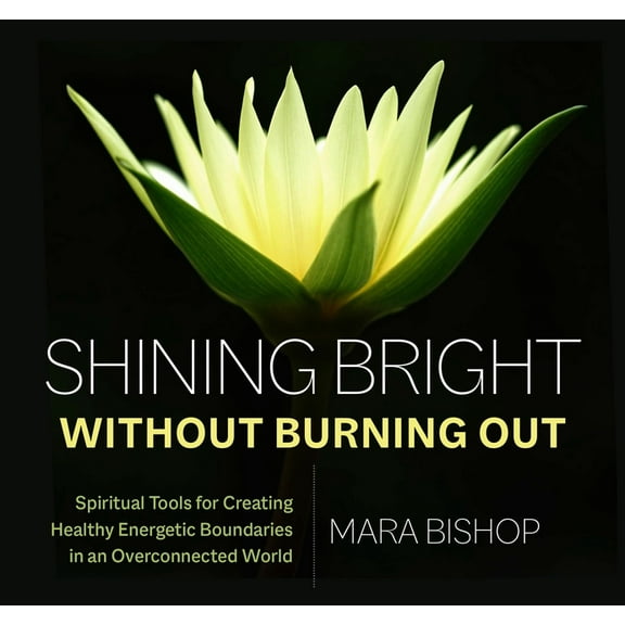Shining Bright Without Burning Out: Spiritual Tools for Creating Healthy Energetic Boundaries in an Overconnected World, (Audiobook)