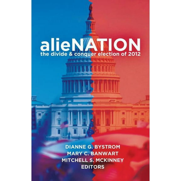Frontiers in Political Communication: alieNATION: The Divide & Conquer Election of 2012 (Hardcover)