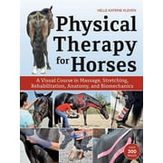 Physical Therapy for Horses: A Visual Course in Massage, Stretching, Rehabilitation, Anatomy, and Biomechanics (Hardcover)