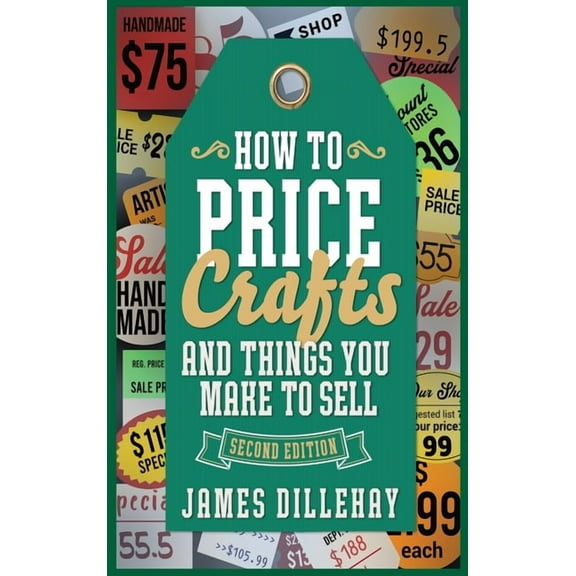 How to Price Crafts and Things You Make to Sell: Successful Craft Business Ideas for Pricing on Etsy, to Stores, at Craf, (Hardcover)