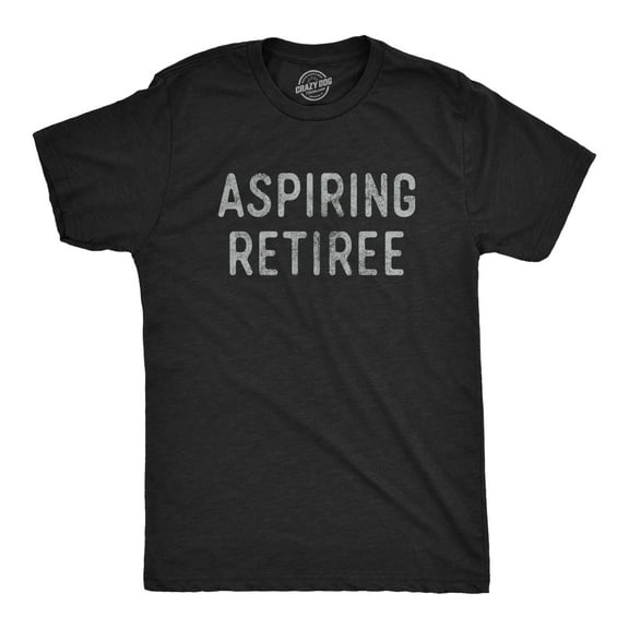 Mens Aspiring Retiree T Shirt Funny Over The Hill Party Graphic Novelty Tee Graphic Tees