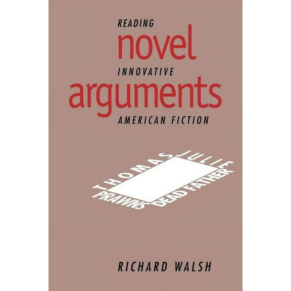 Cambridge Studies in American Literature Novel Arguments: Reading Innovative American Fiction, Book 91, (Paperback)