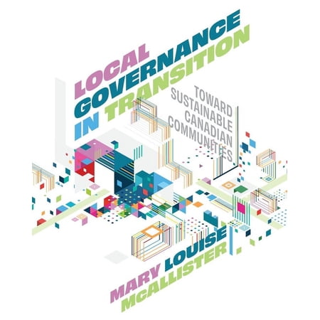 Local Governance in Transition : Toward Sustainable Canadian Communities (Paperback)