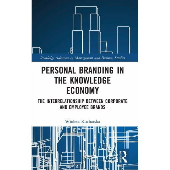Routledge Advances in Management and Bus Personal Branding in the Knowledge Economy: The Inter-relationship between Corporate and Employee Brands, (Hardcover)