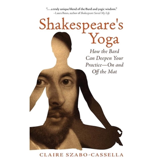 Pre-Owned Shakespeare's Yoga: How the Bard Can Deepen Your Practice--On and Off the Mat (Paperback) 1940468388 9781940468389