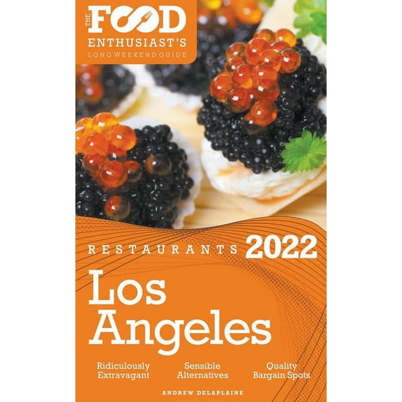 2022 Los Angeles Restaurants - The Food Enthusiast's Long Weekend Guide, (Paperback)