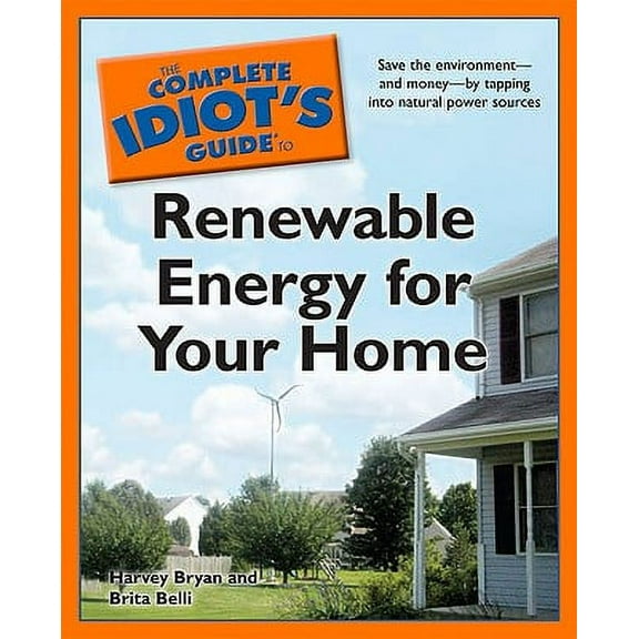 Complete Idiot's Guides (Lifestyle Paperback): The Complete Idiot's Guide to Renewable Energy for Your Home (Paperback)