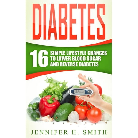 Diabetes: 16 Simple Lifestyle Changes to Lower Blood Sugar and Reverse Diabetes -