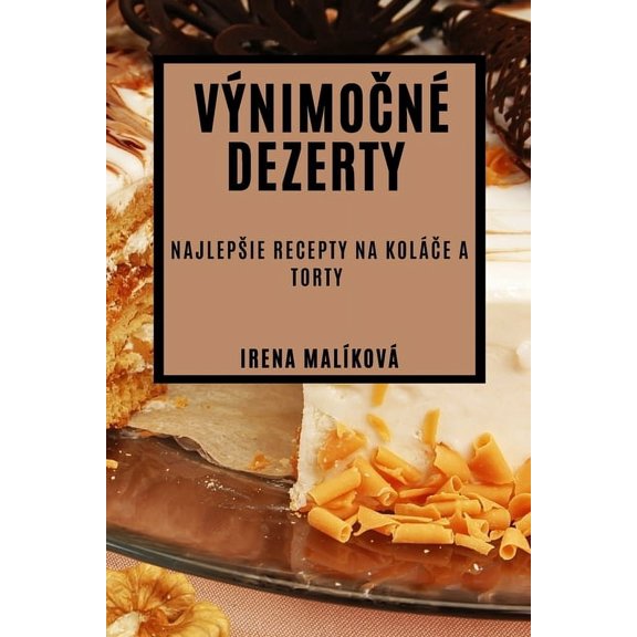 Výnimočné Dezerty: Najlepsie Recepty na Koláče a Torty, (Paperback)