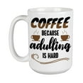 thumbnail image 1 of Coffee, Because Adulting Is Hard White Ceramic Coffee & Tea Mug (15oz), 1 of 3