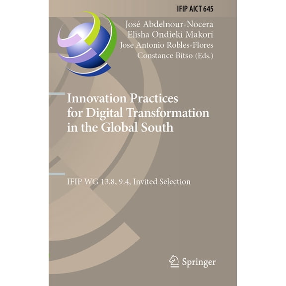 IFIP Advances in Information and Communi Innovation Practices for Digital Transformation in the Global South: Ifip Wg 13.8, 9.4, Invited Selection, Book 645, (Paperback)
