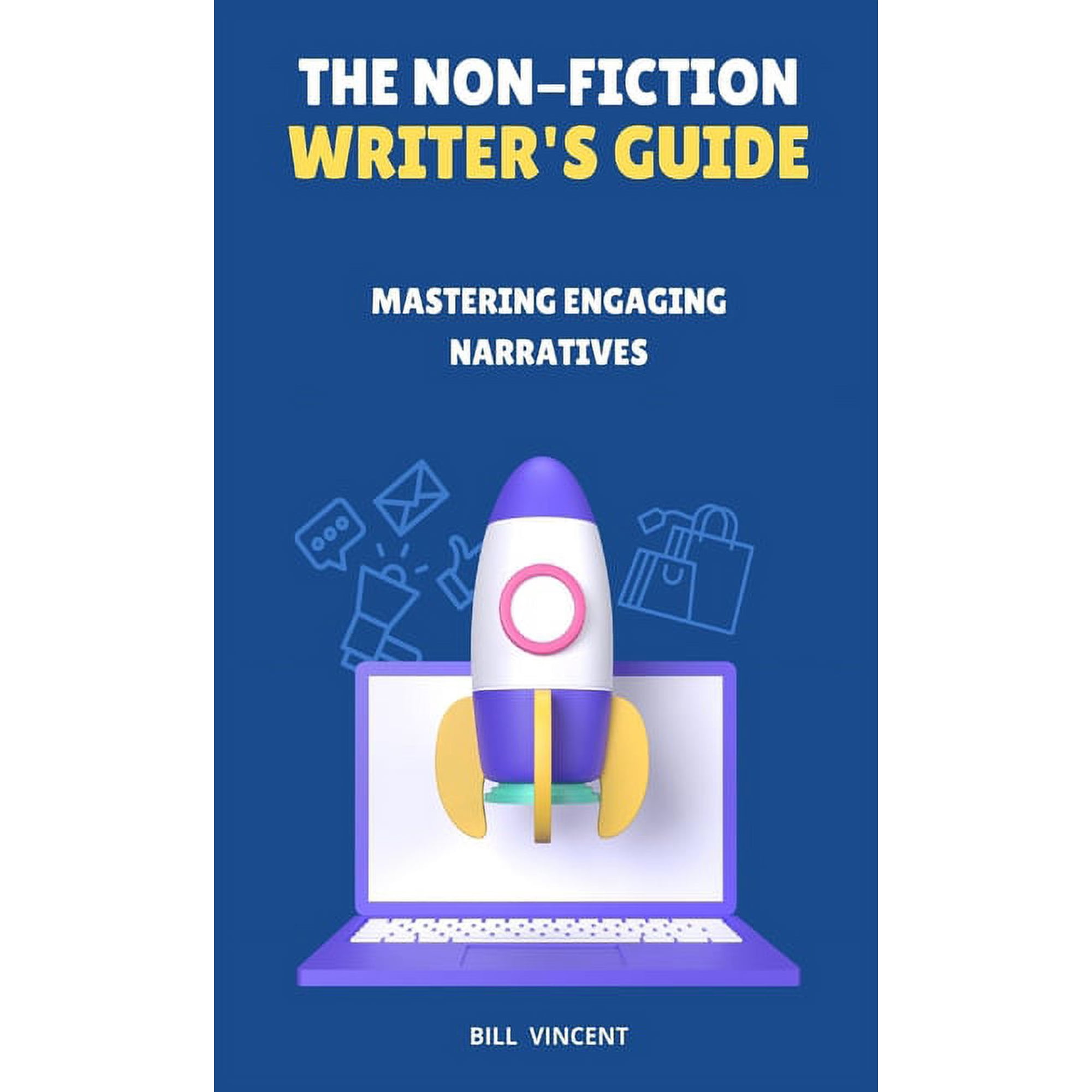 The Non-Fiction Writer s Guide: Mastering Engaging Narratives (Hardcover)