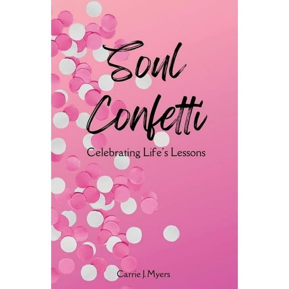 Soul Confetti: Celebrating Life's Lessons, (Paperback)