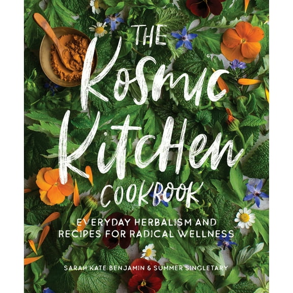 The Kosmic Kitchen Cookbook: Everyday Herbalism and Recipes for Radical Wellness, (Paperback)