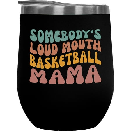 

Somebody s Loud Mouth Basketball Mama Mom of a Player Themed Quote Groovy Retro Wavy Text Merch Gift Black 12oz Wine Tumbler