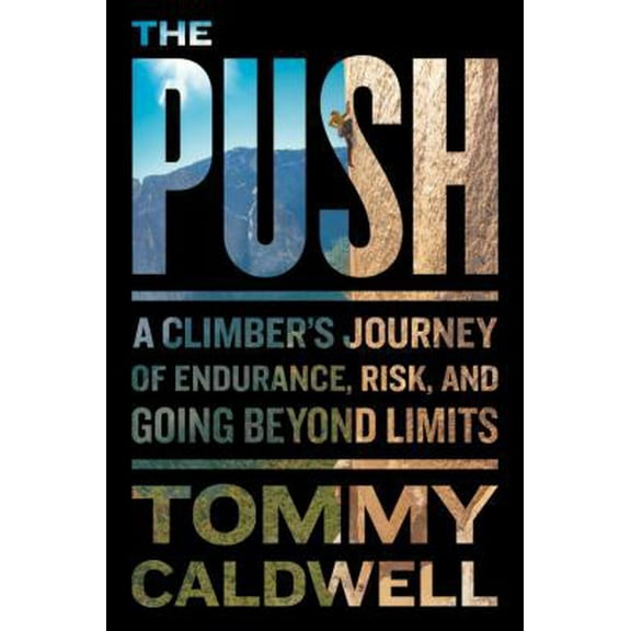 Pre-Owned The Push: A Climber's Journey of Endurance, Risk, and Going Beyond Limits (Hardcover) 0399562702 9780399562709