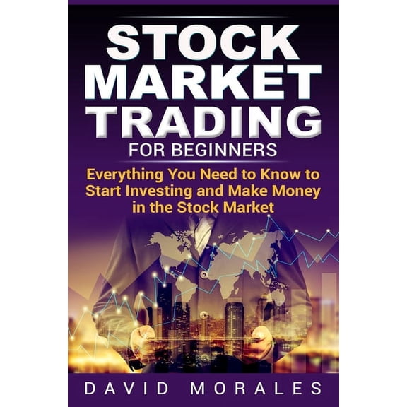 Stock Market, Stock Market Books, Stock Trading Books, Stock: Stock Market Trading For Beginners- Everything You Need to Know to Start Investing and Make Money in the Stock Market (Other)