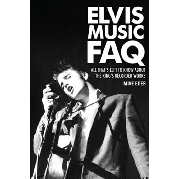 Pre-Owned Elvis Music FAQ: All That's Left to Know About the King's Recorded Works (Paperback) 1617130494 9781617130496