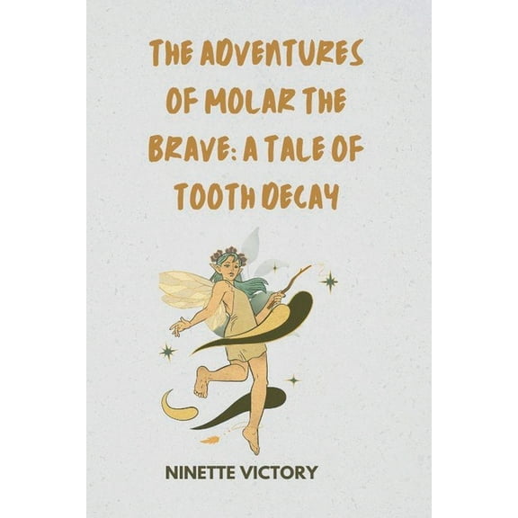 The Adventures of Molar the Brave: A Tale of Tooth Decay, (Paperback)