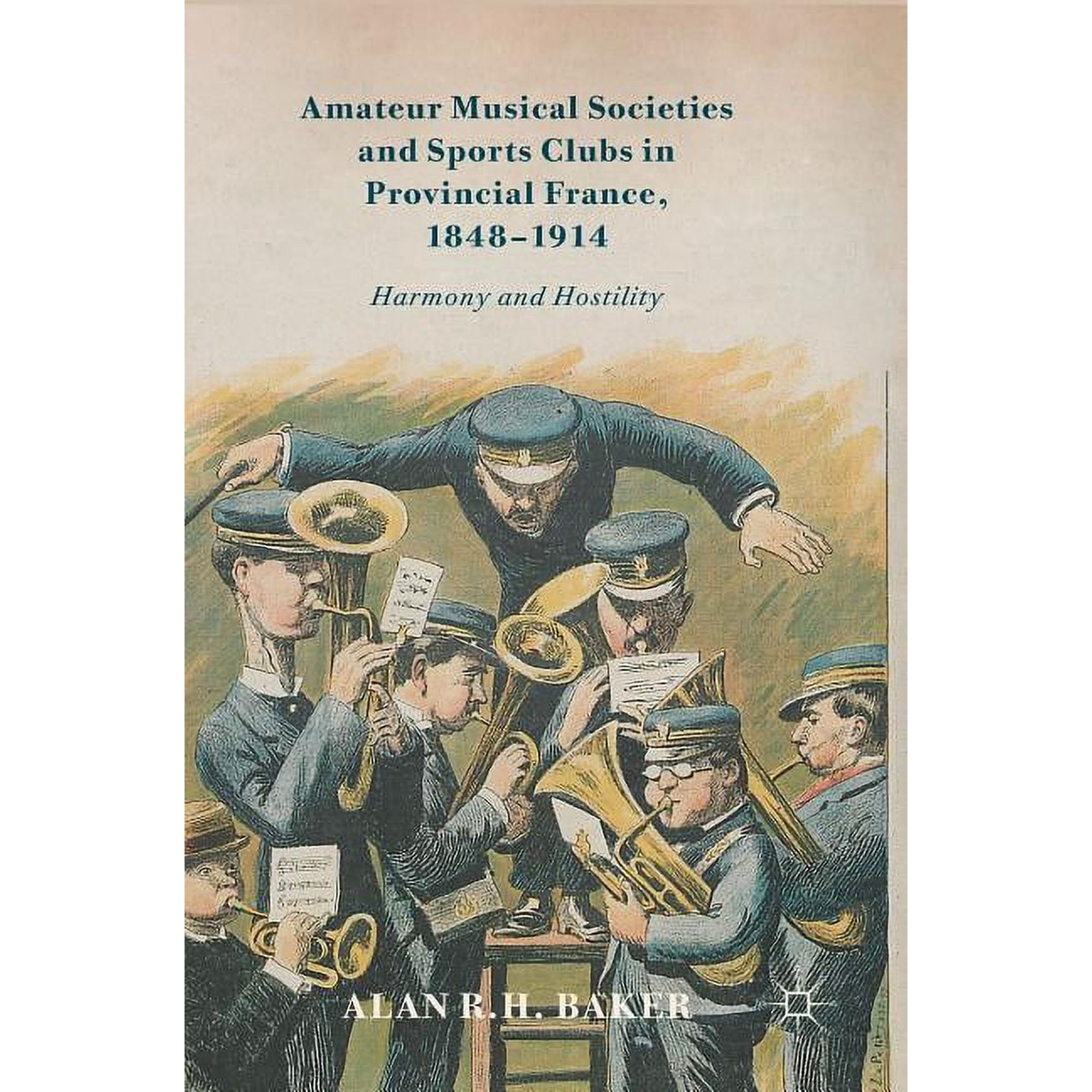 Amateur Musical Societies and Sports Clubs in Provincial France 1848-1914: Harmony and Hostility (Hardcover)