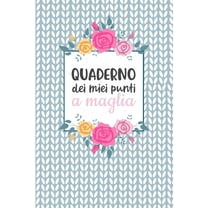 Quaderno dei Miei Punti a Maglia : Carta quadretti 4:5 per annotare punti, schemi, patterns e motivi dei tuoi lavori ai ferri. (Paperback)