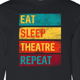 thumbnail image 4 of Inktastic Eat Sleep Theatre Repeat Drama for Actor Long Sleeve T-Shirt, 4 of 5