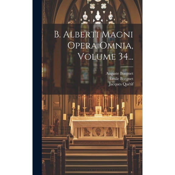 B. Alberti Magni Opera Omnia, Volume 34... (Hardcover)