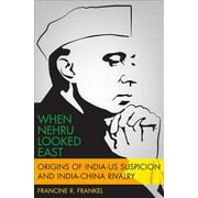 Modern South Asia: When Nehru Looked East: Origins of India-Us Suspicion and India-China Rivalry (Hardcover)
