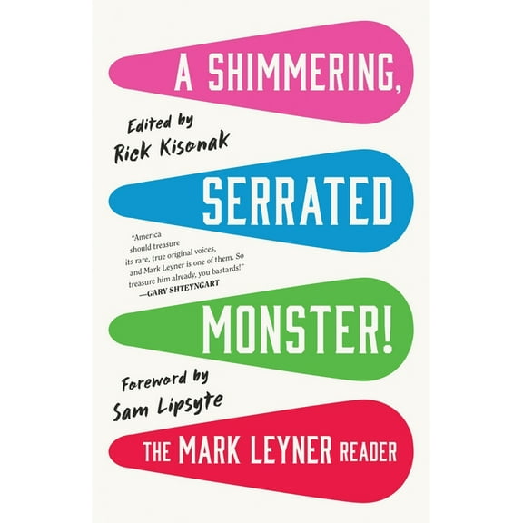 A Shimmering, Serrated Monster!: The Mark Leyner Reader, (Paperback)