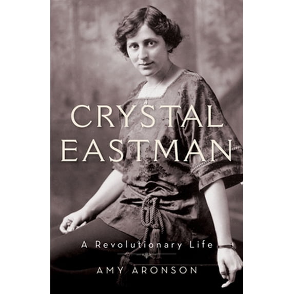 Pre-Owned Crystal Eastman: A Revolutionary Life (Hardcover) 0199948739 9780199948734