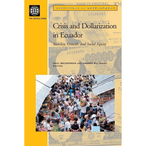Directions in Development: Crisis and Dollarization in Ecuador : Stability, Growth, and Social Equity (Paperback)
