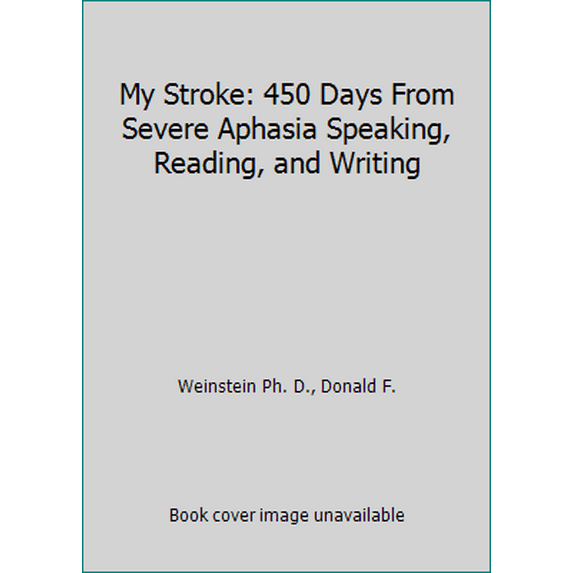 Pre-Owned My Stroke: 450 Days From Severe Aphasia Speaking, Reading, and Writing (Paperback) 0615231233 9780615231235