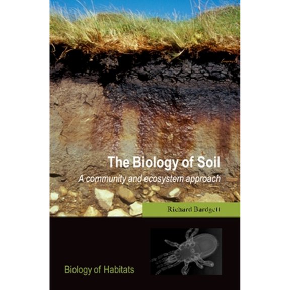 Pre-Owned The Biology of Soil: A Community and Ecosystem Approach (Paperback) by Richard D Bardgett