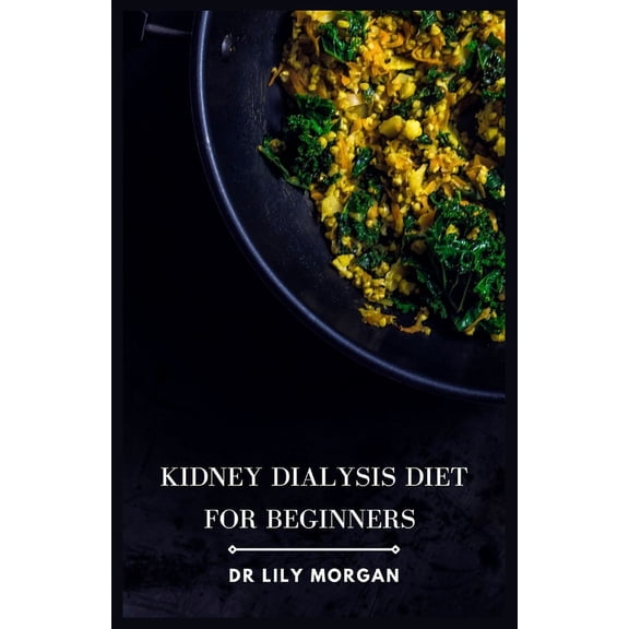 Kidney Dialysis Diet for Beginners: Recipes that are both delicious and dialysis-friendly (Paperback)
